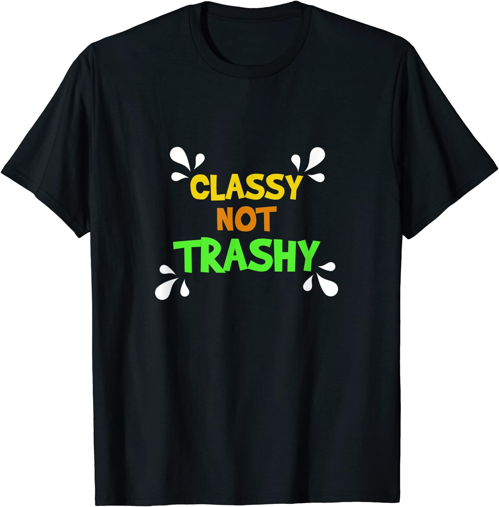 Classy Not Trashy, Funny Quotes Don't Be TrashyT-Shirt