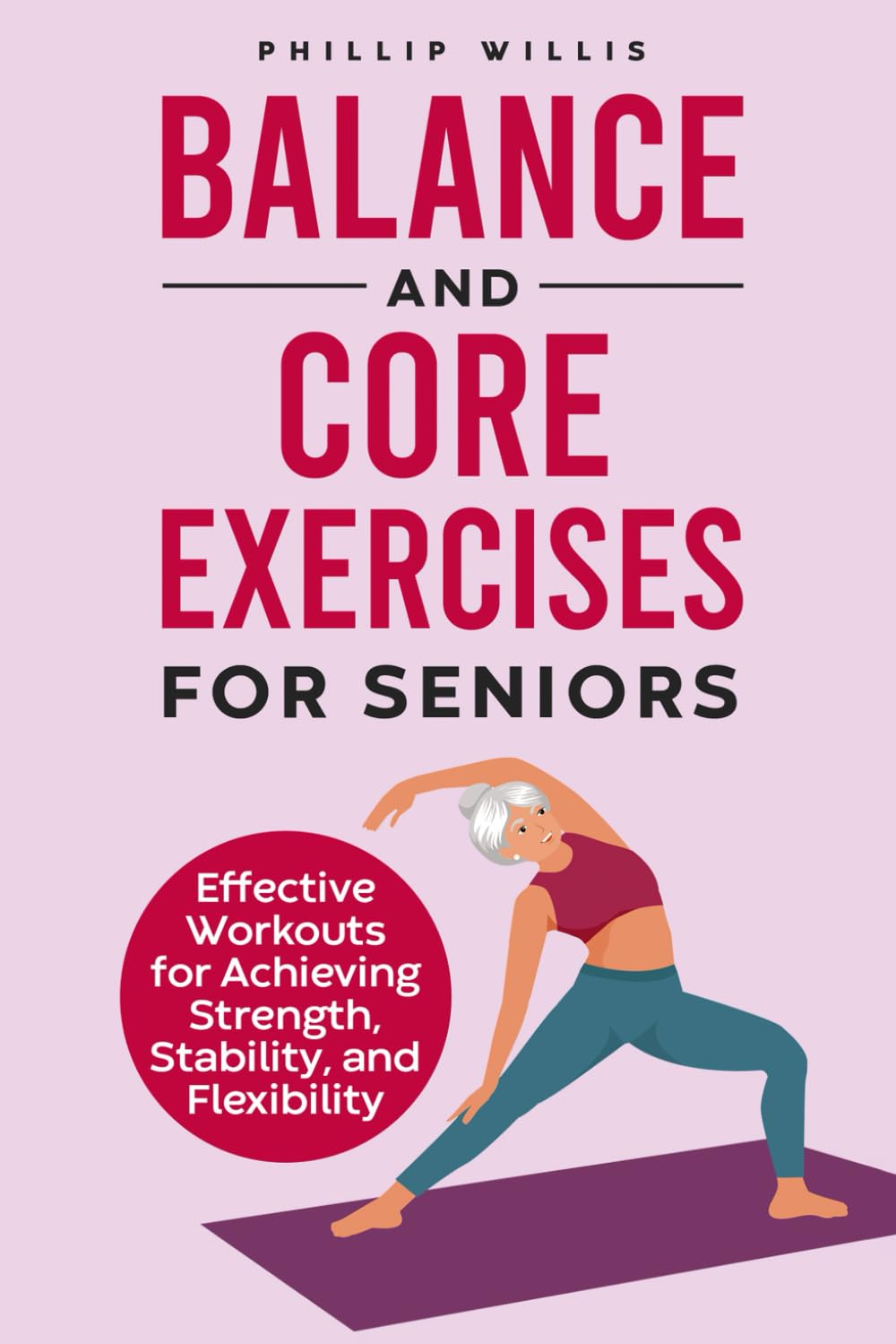 Balance and Core Exercises for Seniors: Effective Workouts for Achieving Strength, Stability, and Flexibility (Keeping the brain sharp for elderly)