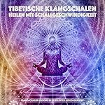 Tibetische Klangschalen - Heilen mit Schallgeschwindigkeit