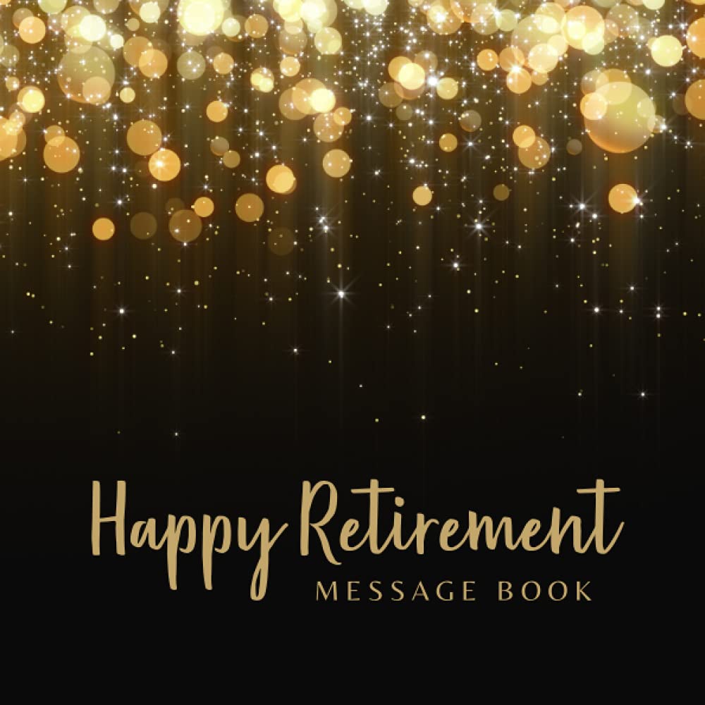 Happy Retirement Message Book: Gold Glitter with Blur Bokeh & Black Cover - Message Book for the retiree, Guest Book for Messages, Memories, Thoughts, ... Colleagues, Teammate, Coworker or Boss