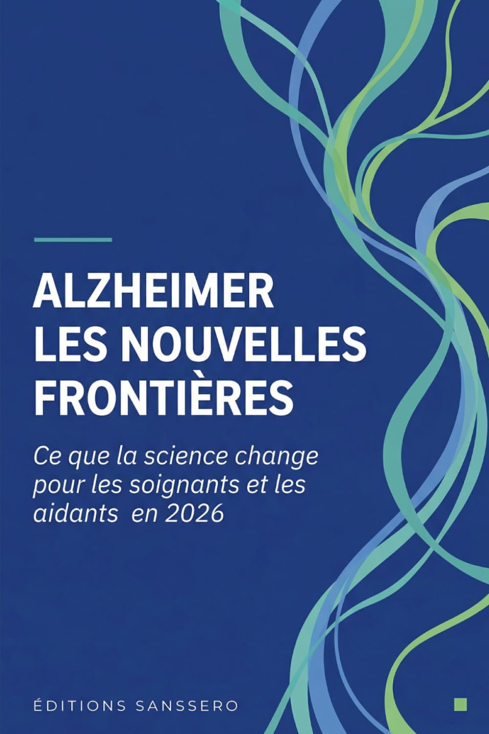 Alzheimer : les nouvelles frontières: Ce que la science change pour les soignants et les aidants en 2026