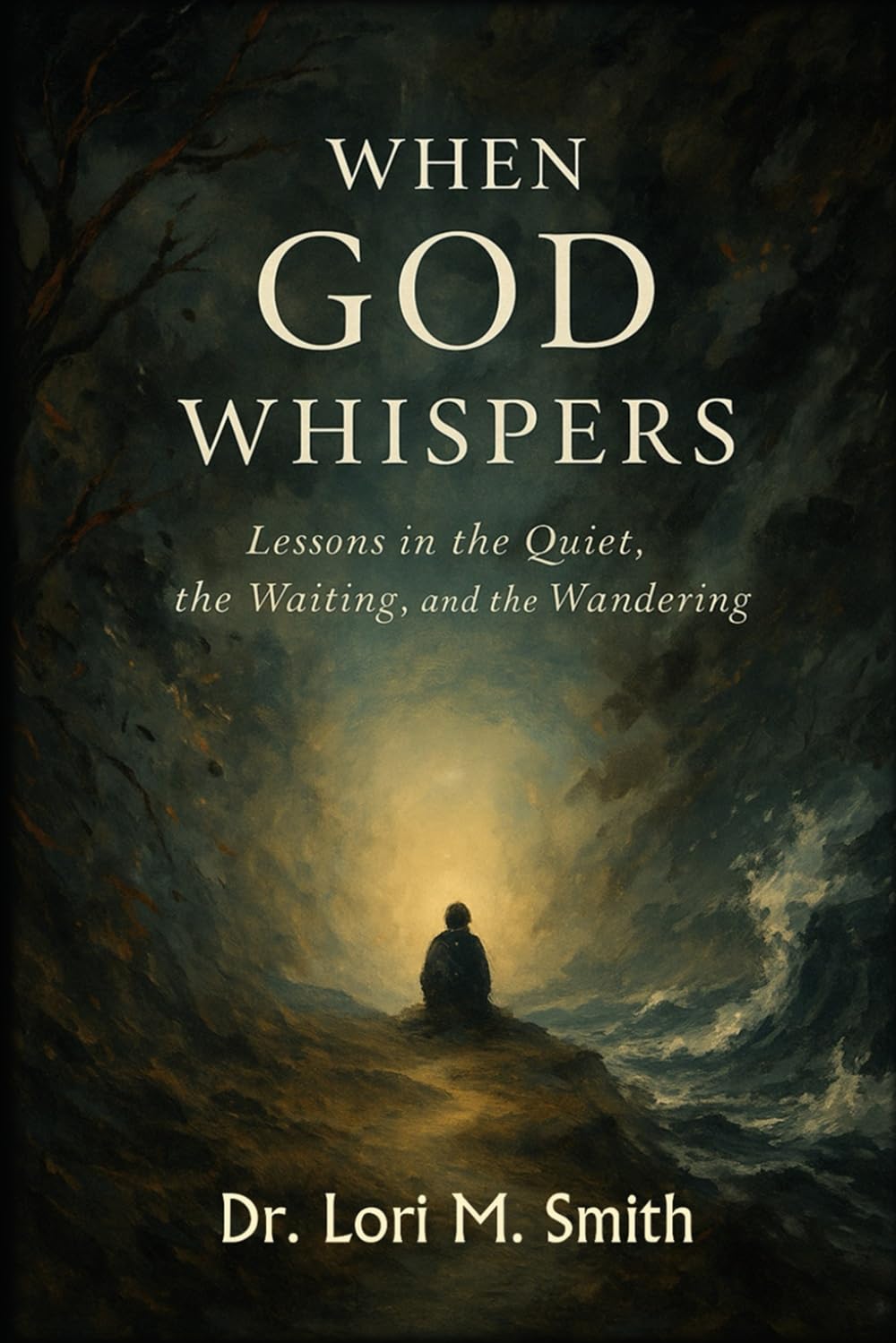 When God Whispers: Lessons in the Quiet, the Waiting, and the Wandering (Bethany Road Series)