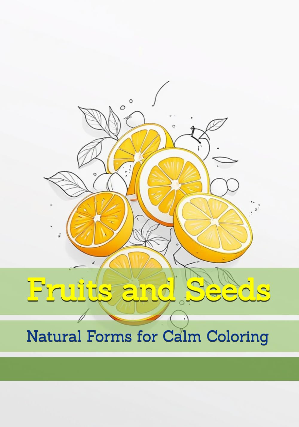 Fruits and Seeds: Natural Forms for Calm Coloring (Quiet Reflections of Nature)