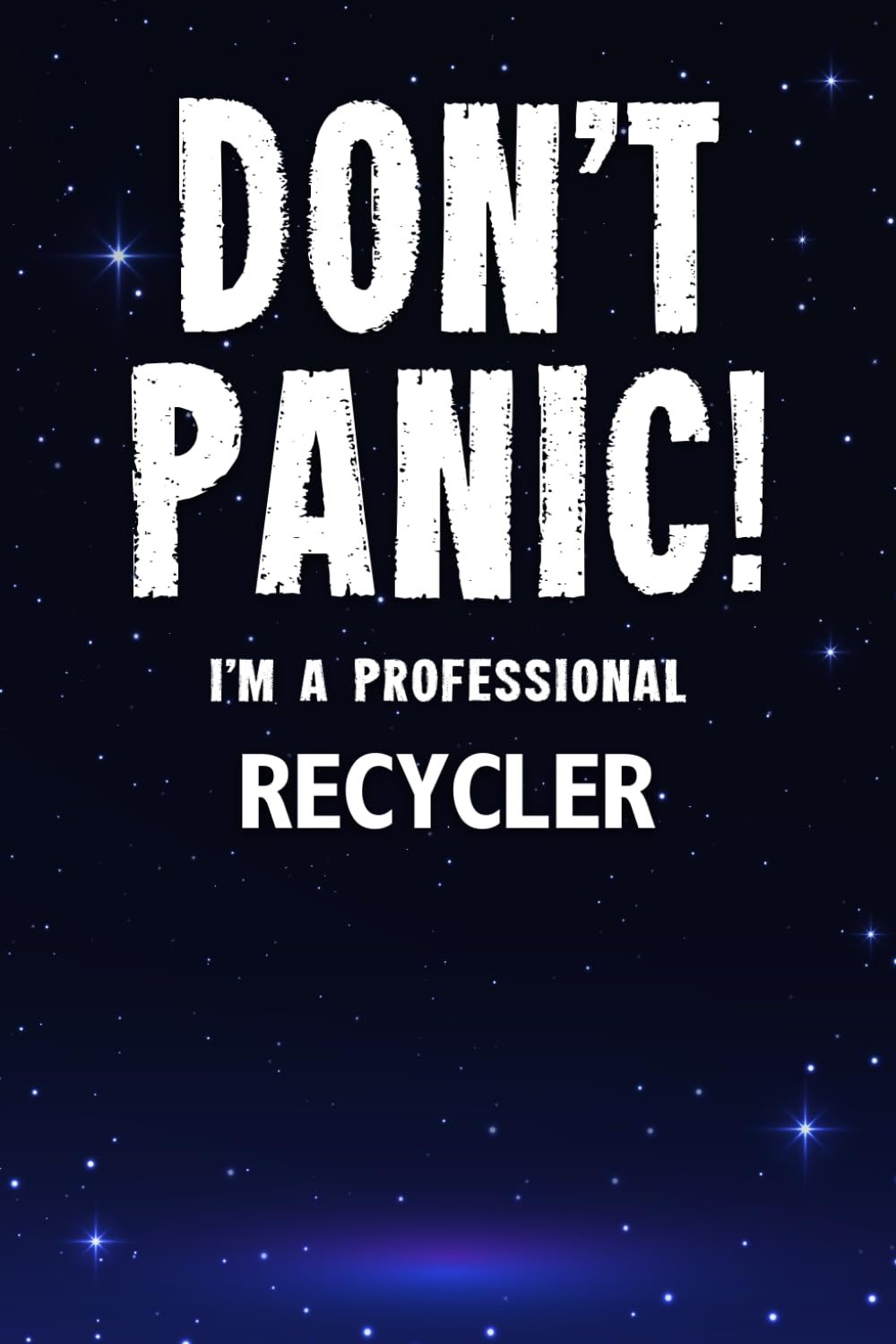 Don't Panic! I'm A Professional Recycler: Customized Lined Notebook Journal Gift For Somebody Who Enjoys Recycling
