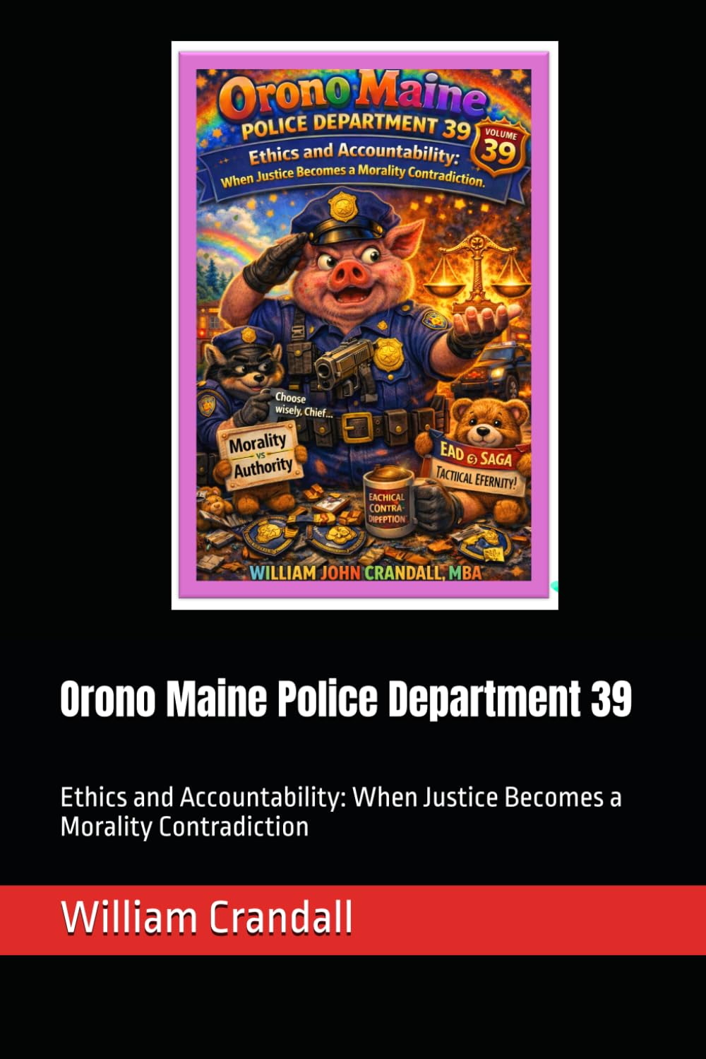 Orono Maine Police Department 39: Ethics and Accountability: When Justice Becomes a Morality Contradiction