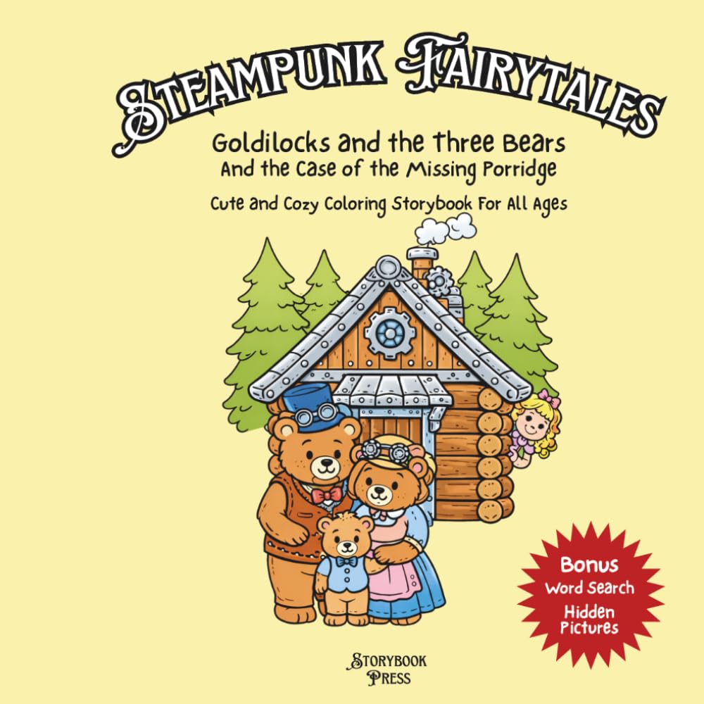 Goldilocks and the Three Bears and the Case of the Missing Porridge: Steampunk Fairytales Cute and Cozy Coloring Storybook for All Ages