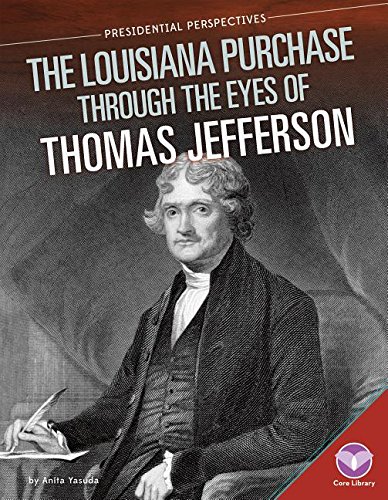 Louisiana Purchase Through the Eyes of Thomas Jefferson (Presidential Perspectives)      Library Binding – January 1, 2016