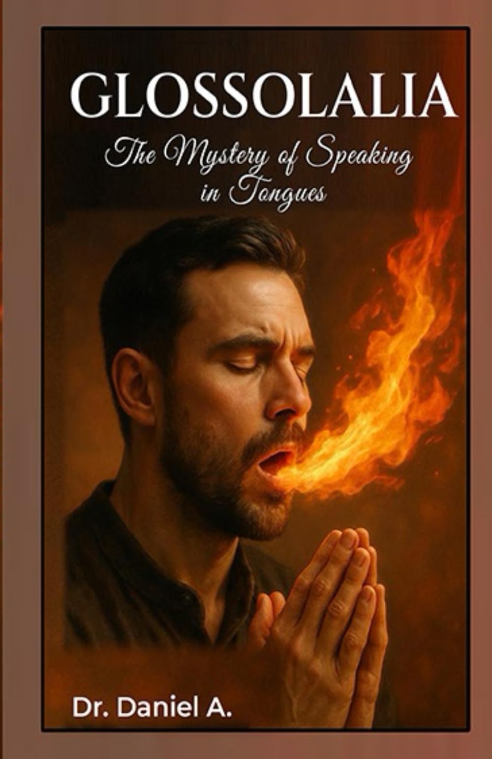 GLOSSOLALIA: The Mystery of Speaking in Tongues