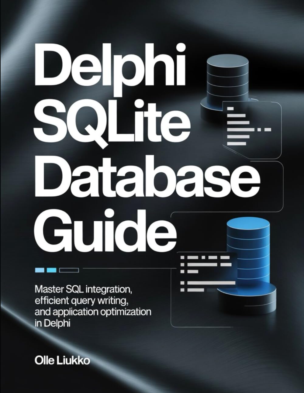DELPHI SQLITE DATABASE GUIDE: Master SQL Integration, Efficient Query Writing, and Application Optimization in Delphi