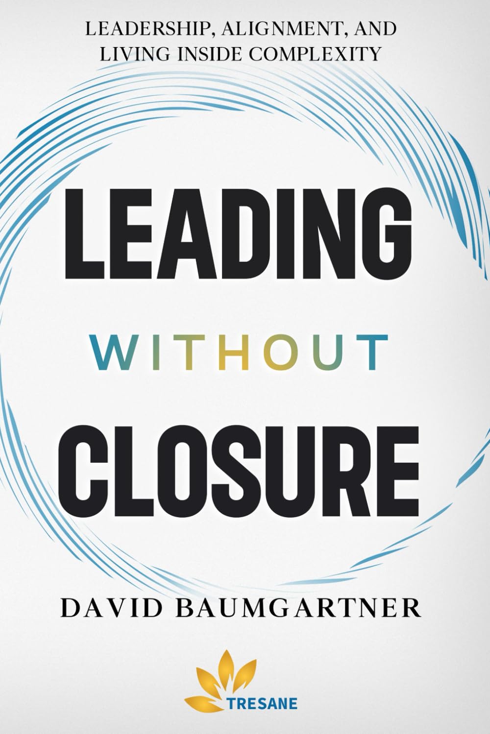 Leading without Closure: Leadership, Alignment, and Living Inside Complexity