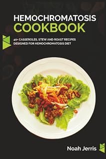 Hemochromatosis Cookbook: 40+ Casseroles, Stew and Roast recipes designed for Hemochromatosis diet