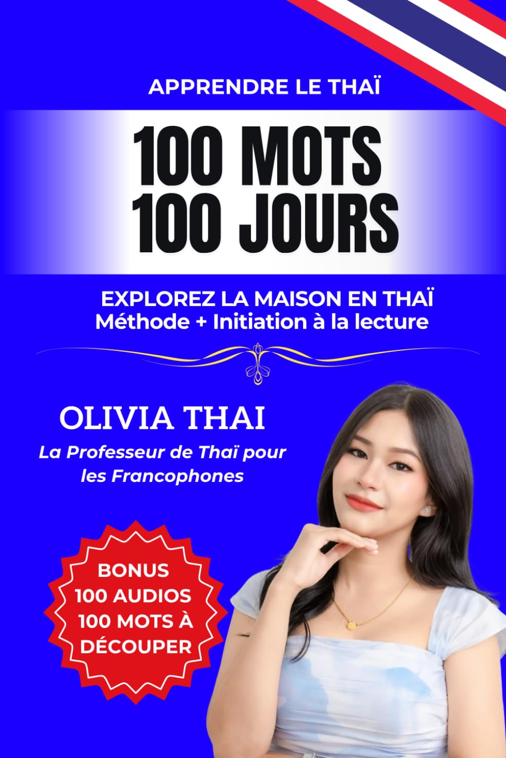 Apprendre le Thaï : 100 mots 100 jours - Explorez la maison en thaï: Vocabulaire thai pour les débutants / intermédiaires avec initiation à la lecture ... comprendre les thailandais et la thaïlande