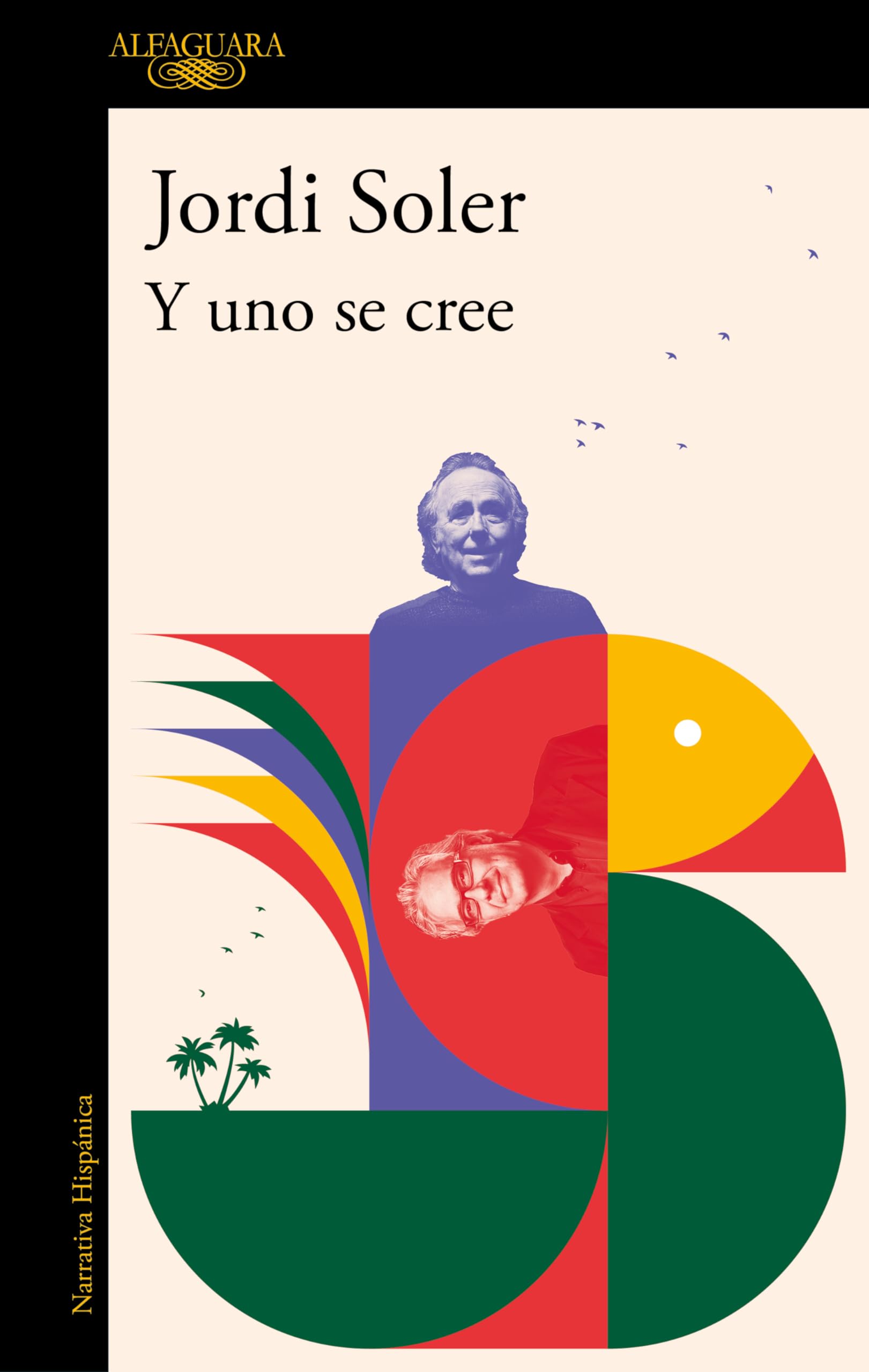 Y Uno Se Cree/ And I Believed It: De Como Joan Manuel Serrat Y Yo Now Pusimos, Una Vez, a Escribir Una Cancion (Hispánica)