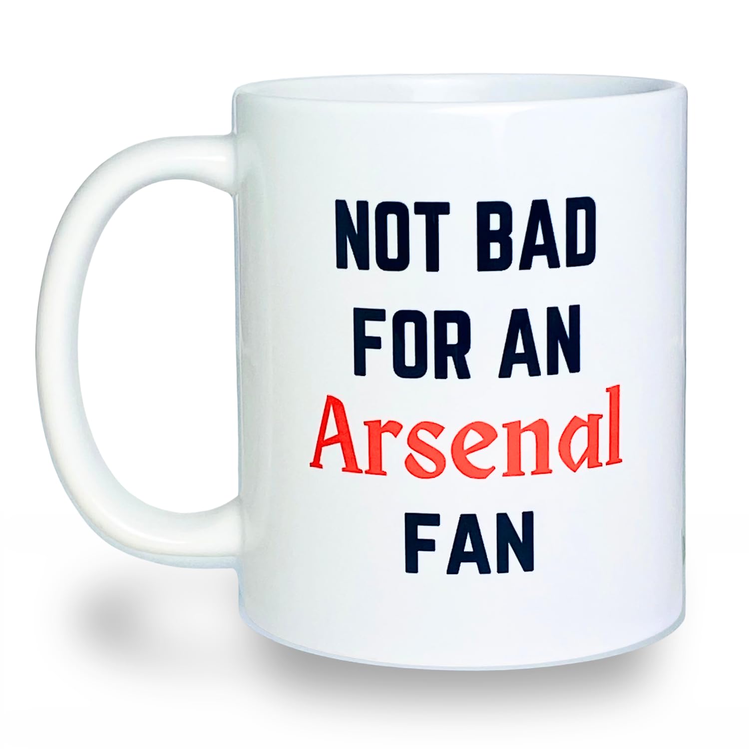 Banterous | Arsenal Mug - Not Bad for an Arsenal Fan | Birthday Gifts for Men and Boys, Funny Football Gift Idea, 11oz Ceramic Mug, Fathers Day Mugs, Funny Coffee Cup, Tea Cup Gifts