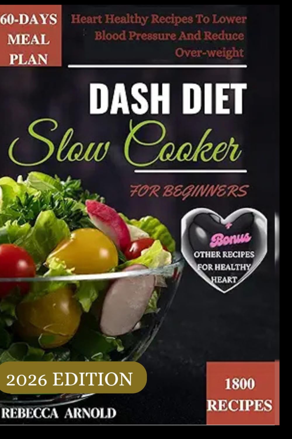 DASH DIET SLOW COOKER RECIPES FOR BEGINNERS: Heart Healthy Recipes To Lower Blood Pressure And Reduce Over_weight
