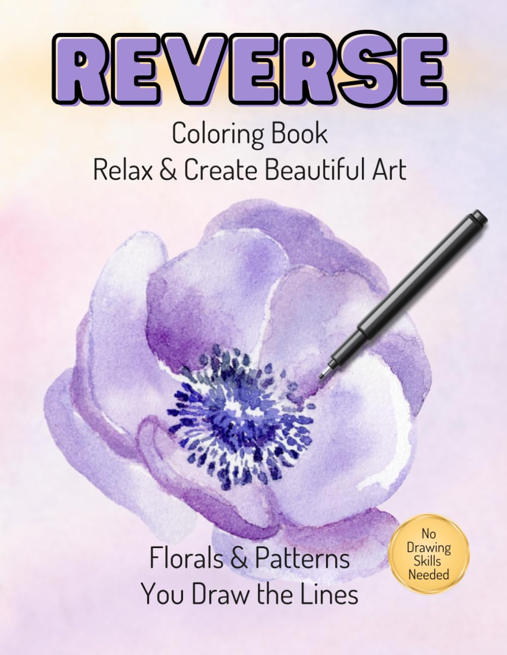 Reverse Coloring Book for Adults: Relax & Create Beautiful Floral Art | No Drawing Skills Needed | Florals & Patterns You Complete