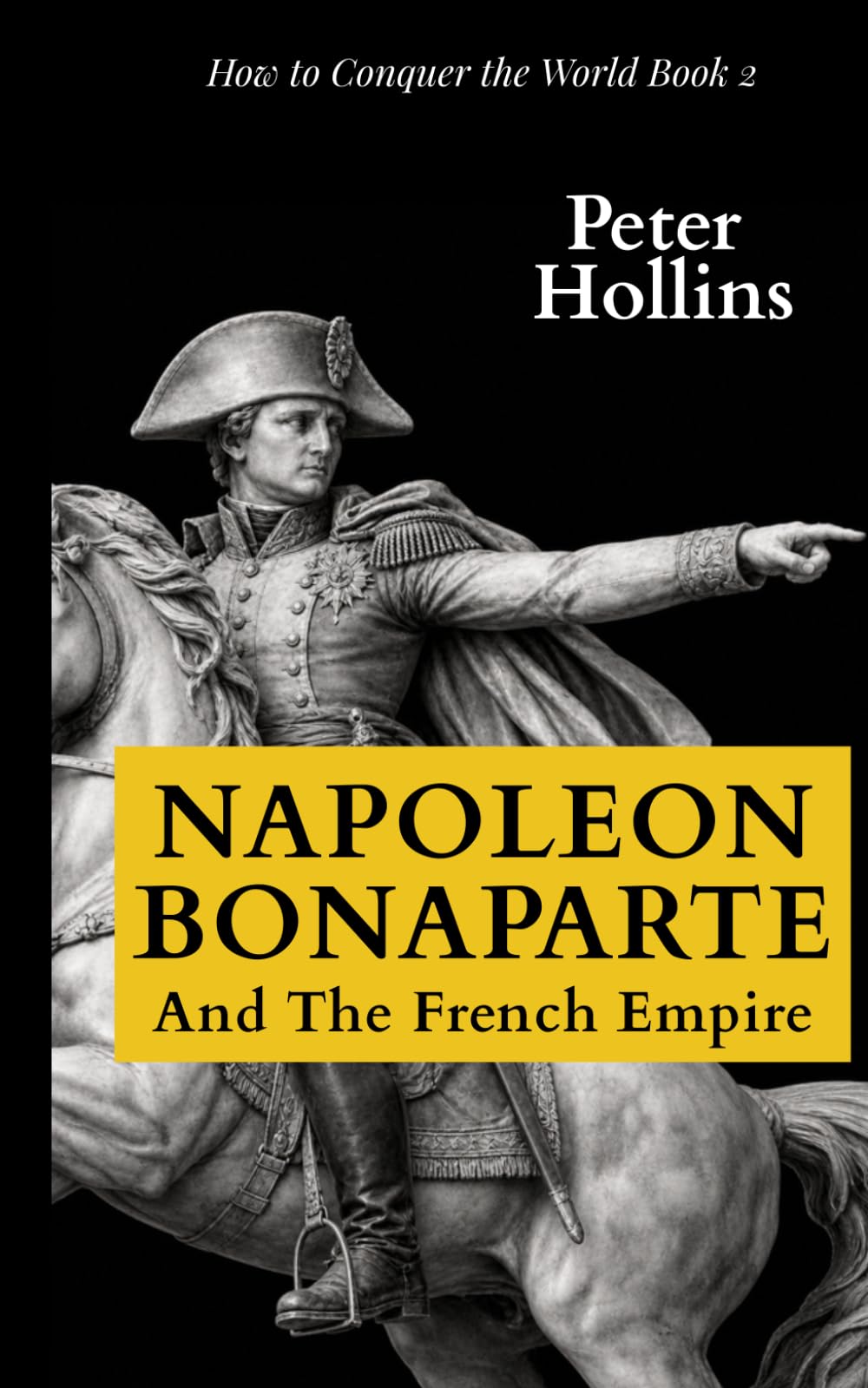 Napoleon Bonaparte and the French Empire (How to Conquer the World)