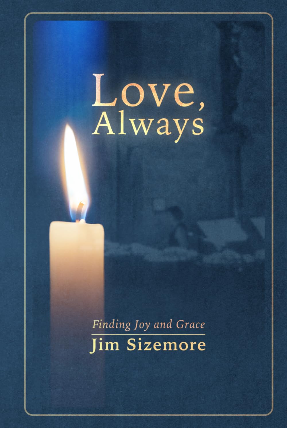 Love, Always: Finding Joy and Grace