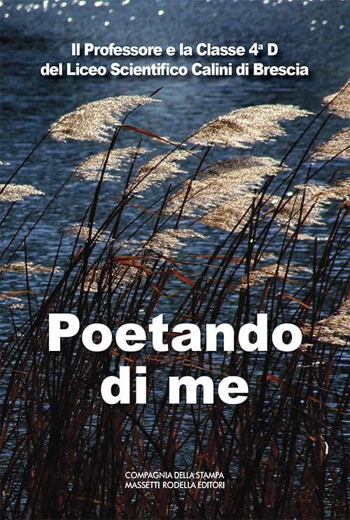  Poetando di me. Il Professore e la 4ªD del Liceo Scientifico Calini di Brescia. Ediz. italiana e inglese