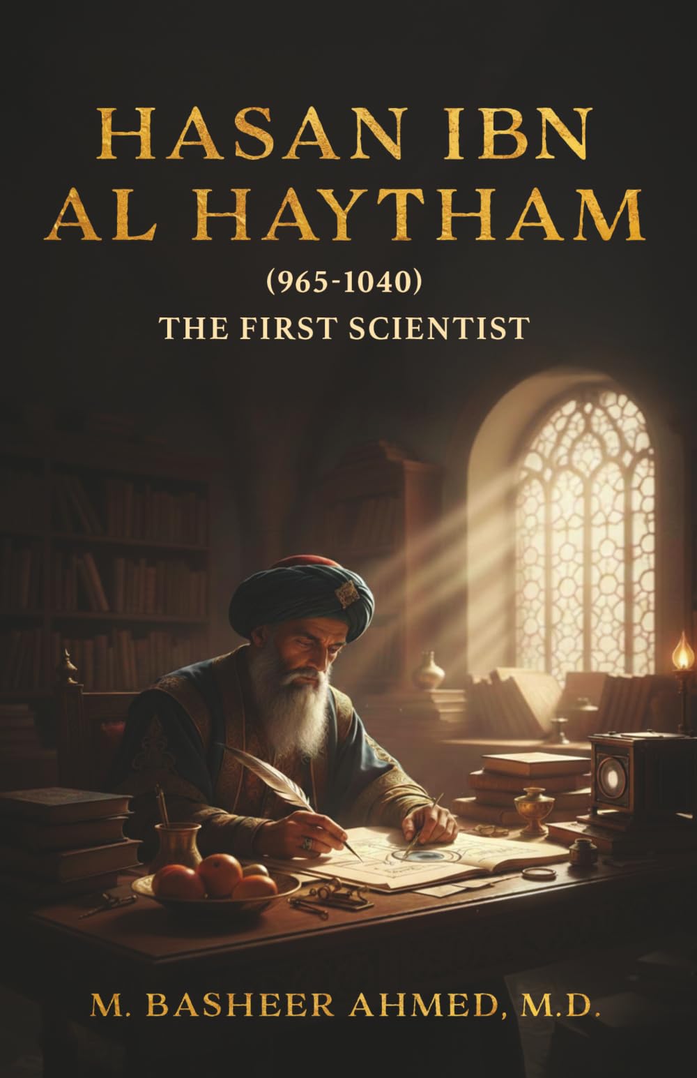 Hasan Ibn Al Haytham: The First Scientist (Muslim Scientists of Medieval Era)
