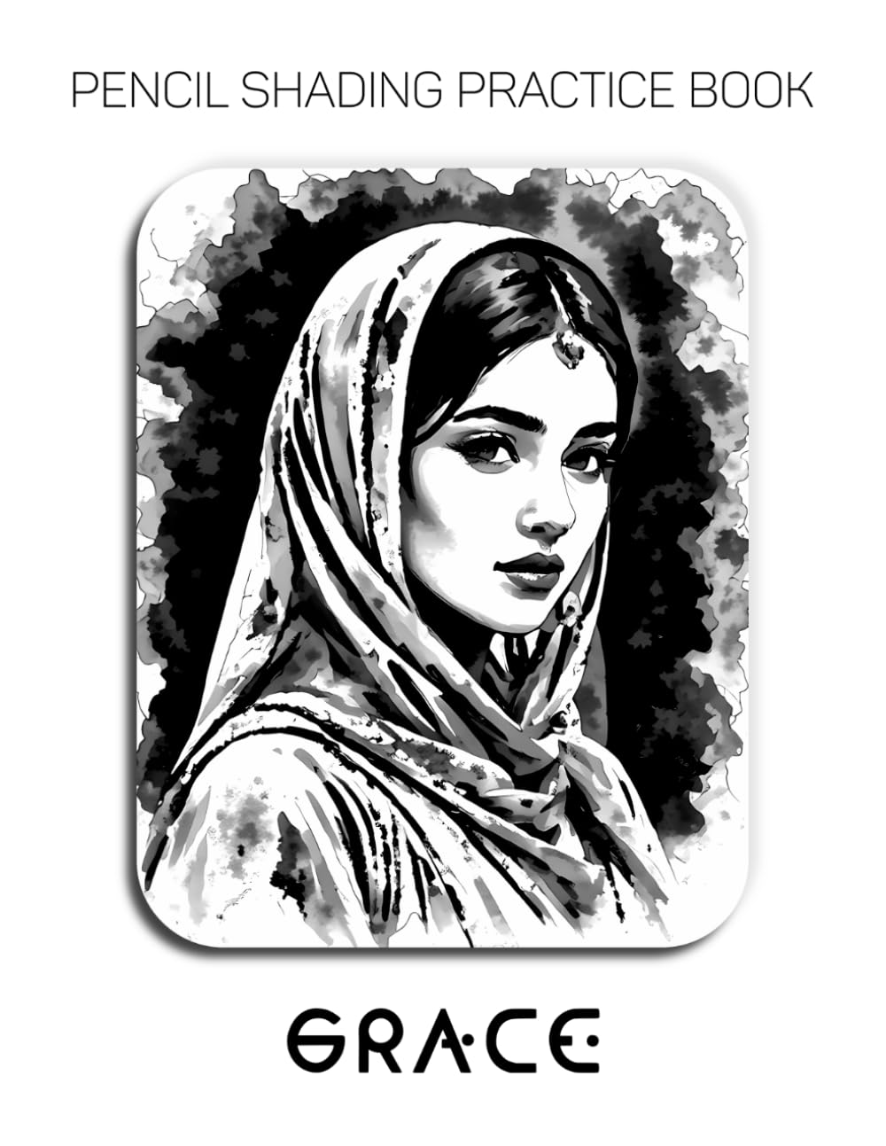 Pencil Shading Practice Book – Grace: A Graphite Journey into Portraits, Textiles, and Cultural Beauty
