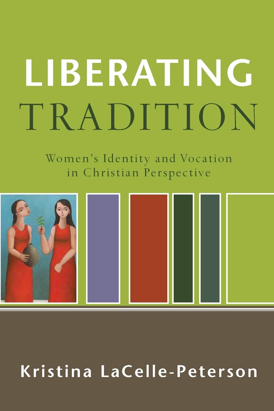 Liberating Tradition: Women's Identity and Vocation in Christian Perspective (RenewedMinds)