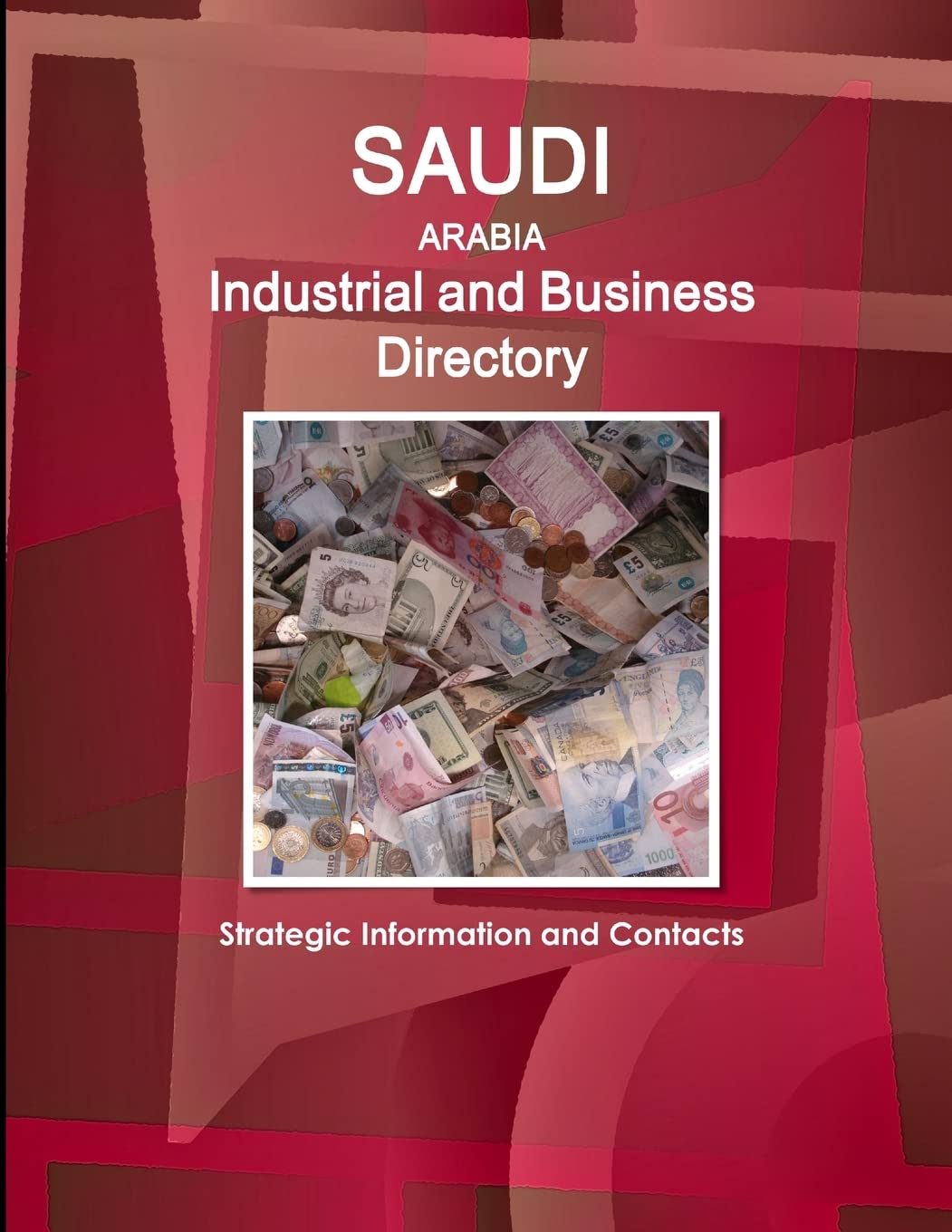Saudi Arabia Industrial and Business Directory - Strategic Information and Contacts (World Strategic and Business Information Library)