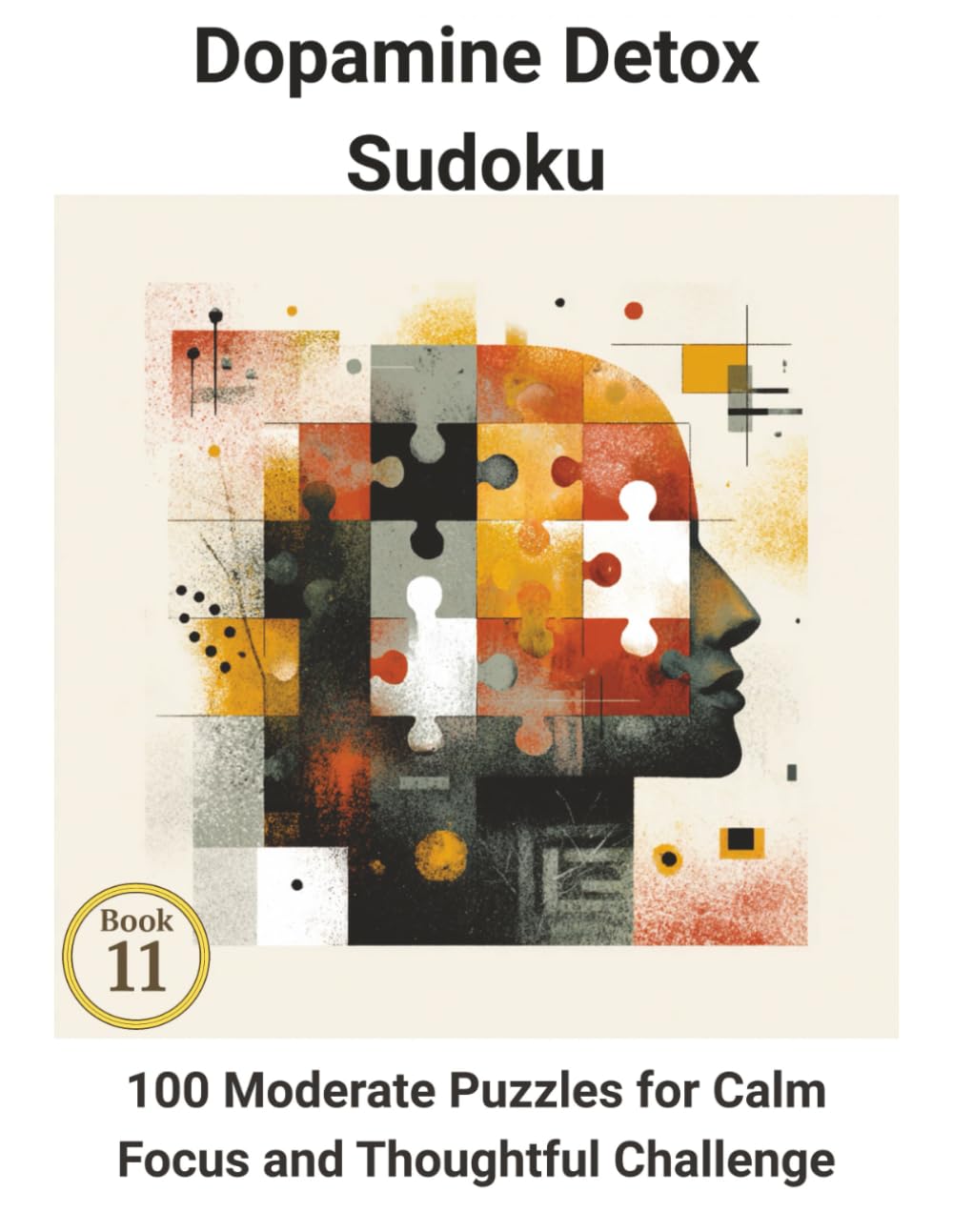 Dopamine Detox Sudoku: Book 11: 100 Moderate Puzzles for Calm Focus and Thoughtful Challenge