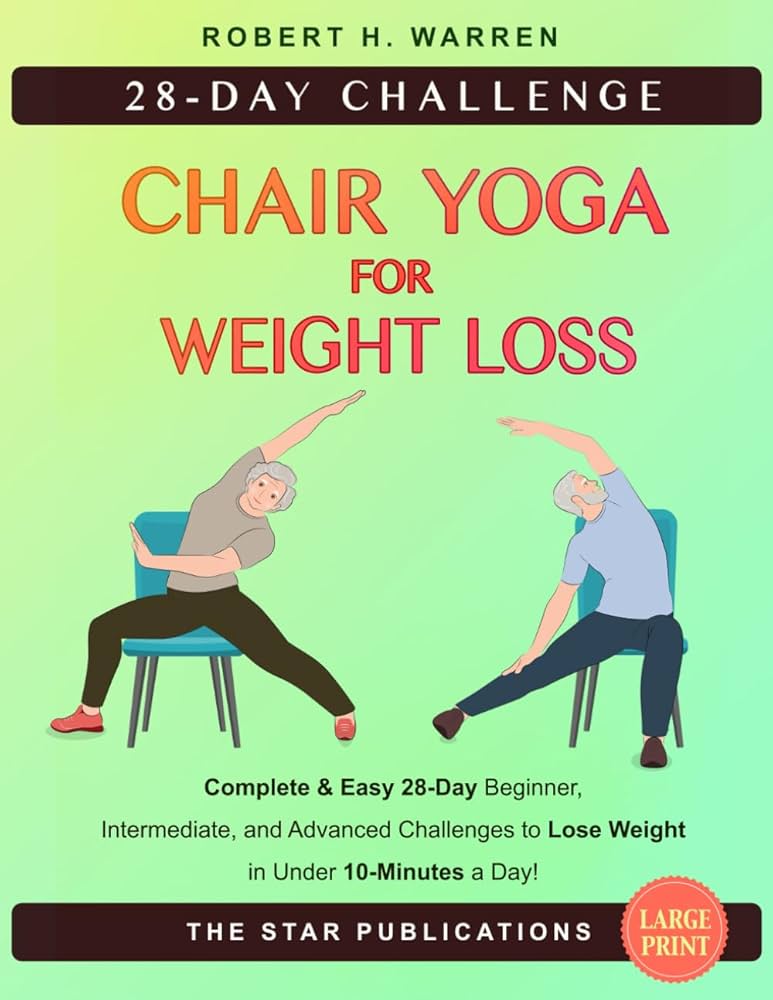 chair-yoga-for-weight-loss-complete-and-easy-28-day-beginner-intermediate-and-advanced-challenges-to-lose-weight-in-under-10-minutes-a-day-wellness-and-vitality-series-for-seniors-publications-the-star-warren for 28 Day Chair Yoga Challenge Free Printable Chair Yoga for Weight Loss: Complete and Easy 28-Day Beginner, Intermediate, and Advanced Challenges to Lose Weight in Under 10-Minutes a Day (Wellness and Vitality Series for Seniors): Publications, The Star, Warren, for 28 Day Chair Yoga Challenge Free Printable