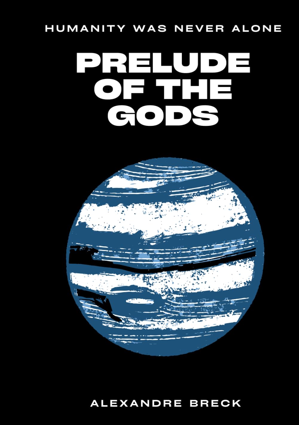 PRELUDE OF THE GODS: Humanity Was Never Alon