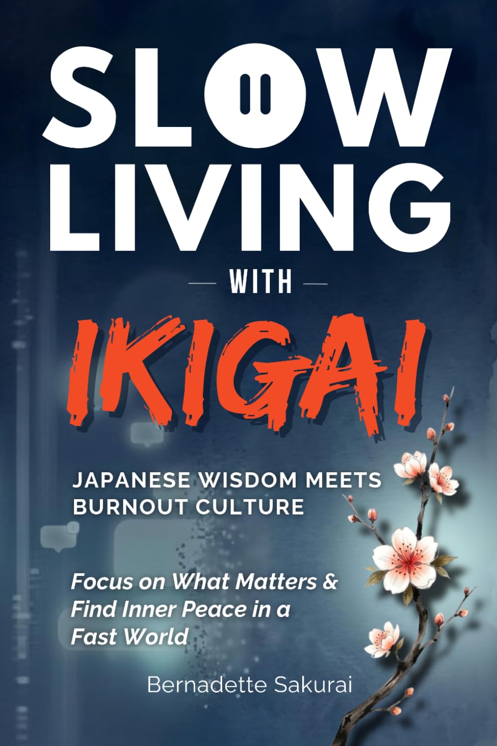 Slow Living with Ikigai: Japanese Wisdom Meets Burnout Culture—Focus on What Matters and Find Inner Peace in a Fast World
