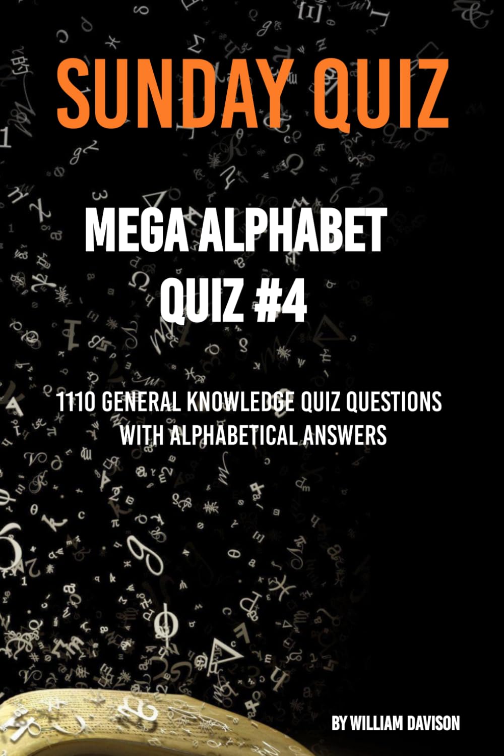 Sunday Quiz - Alphabet Book #4 - 1110 Questions and Answers: 1110 Trivia Questions Ordered By Answer (Sunday Quiz Alphabet Books)