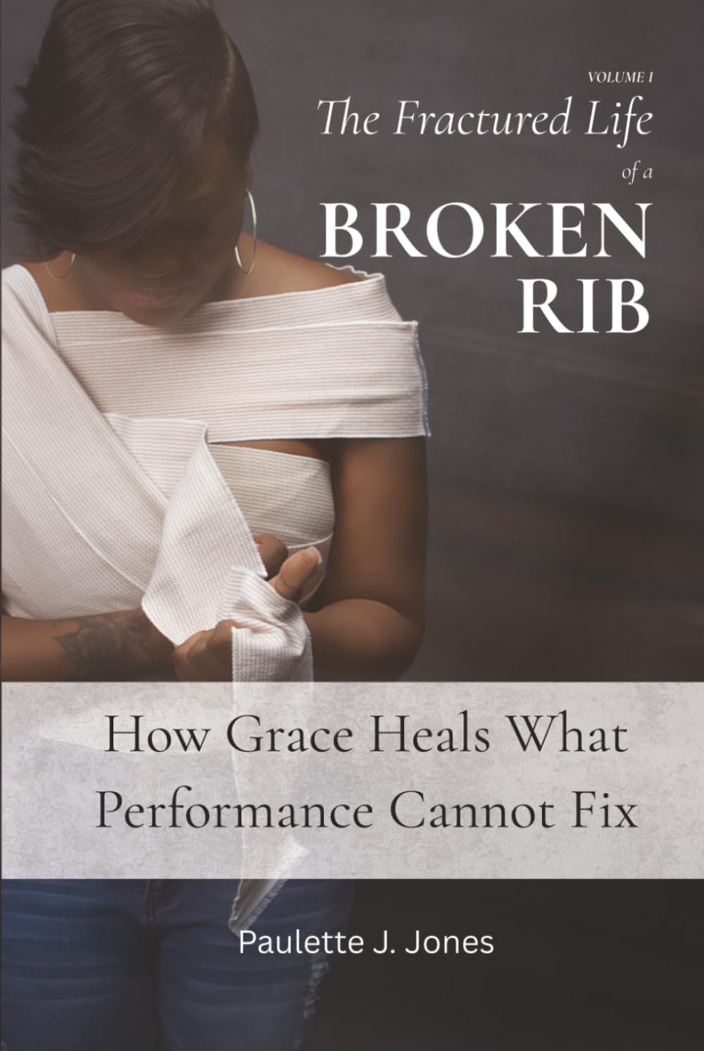 The Fractured Life of a BROKEN RIB: How Grace Heals What Performance Cannot Fix (The Life of a BROKEN RIB Trilogy)