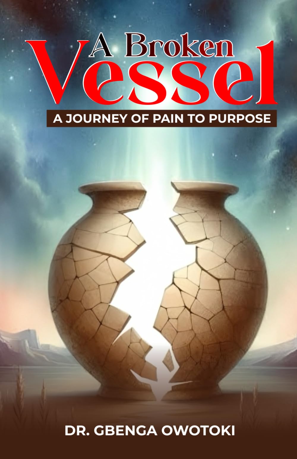 A Broken Vessel: A Journey from Pain to Purpose