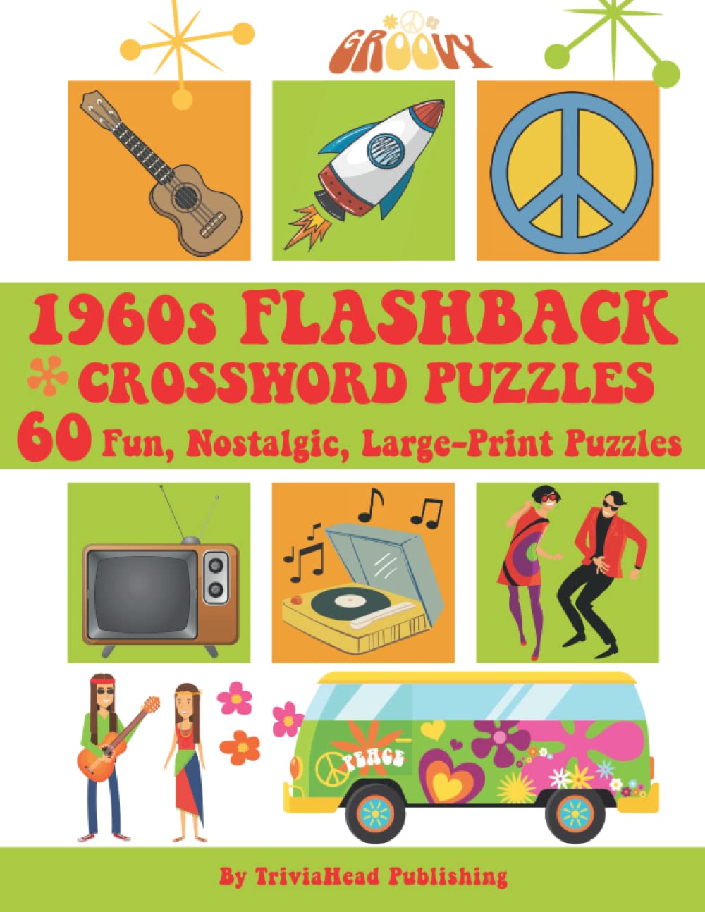1960s FLASHBACK CROSSWORD PUZZLES 60 Fun, Nostalgic, Large-Print Puzzles: Over 1500 Clues Waiting To Be Solved! Full of Trivia From That Groovy Era! ... Music, Movies, Books, Food, Sports , More!
