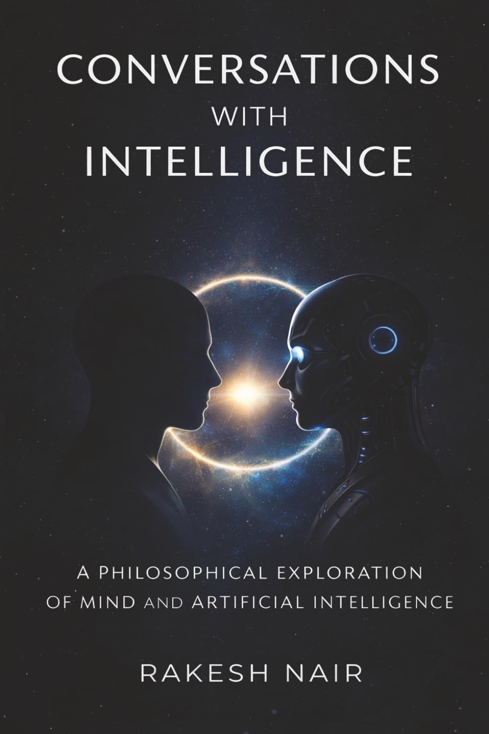 Conversations With Intelligence: A Philosophical Exploration of Mind and Artificial Intelligence (THE GREAT QUESTIONS SERIES)