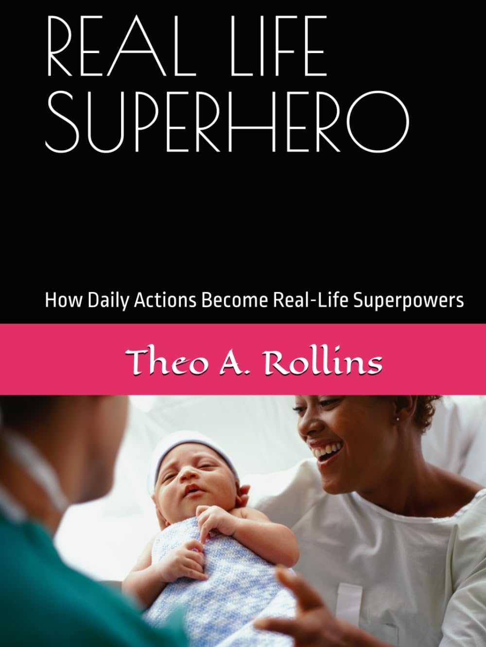 REAL LIFE SUPERHERO: How Daily Actions Become Real-Life Superpowers