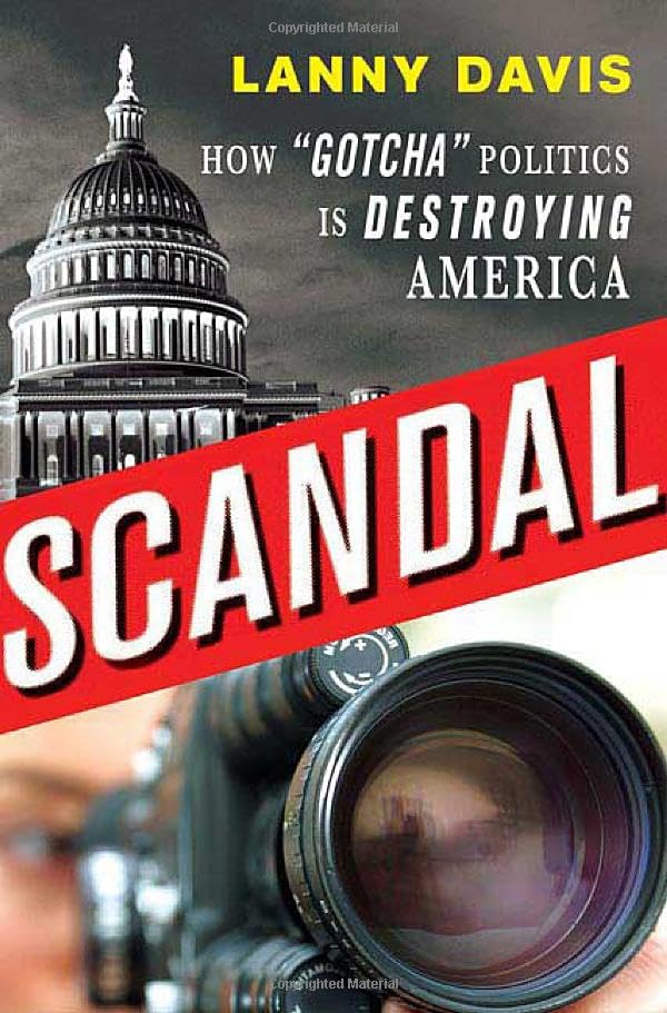 Scandal: How Gotcha Politics is Destroying America