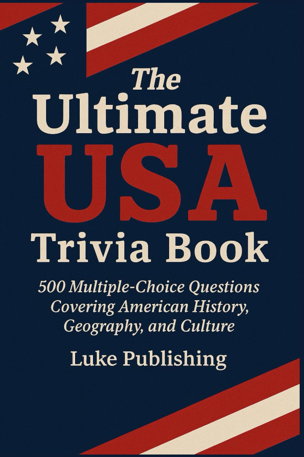 The Ultimate USA Trivia Book: 500 Multiple-Choice Questions Covering American History, Geography, and Culture (Ultimate Trivia Challenge Series)