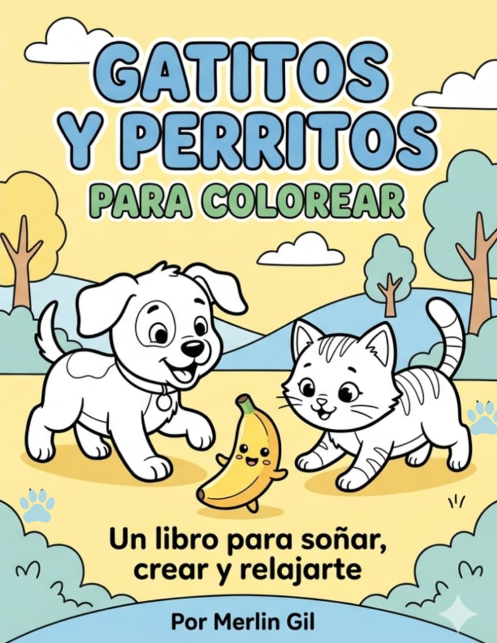 GATITOS Y PERRITOS PARA COLOREAR.: Un libro para soñar, crear y relajarte.
