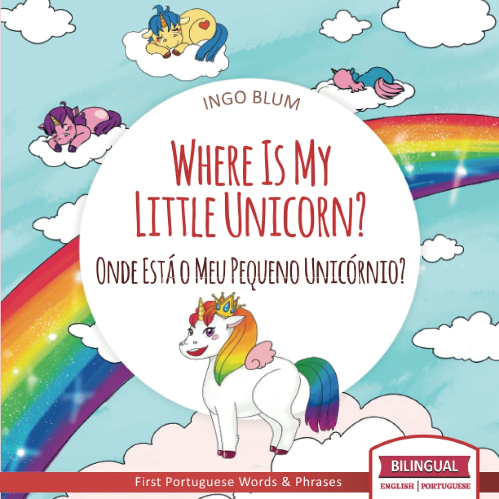 Where Is My Little Unicorn? - Onde Está o Meu Pequeno Unicórnio?: Bilingual English Portuguese Picture Book for Children Ages 2-5 incl. Coloring Pics (Where Is...? - Onde está...?)