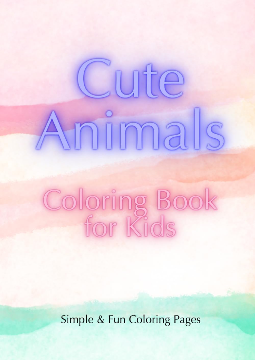 Cute Animals Coloring Book: Simple & Fun Coloring Pages for Kids
