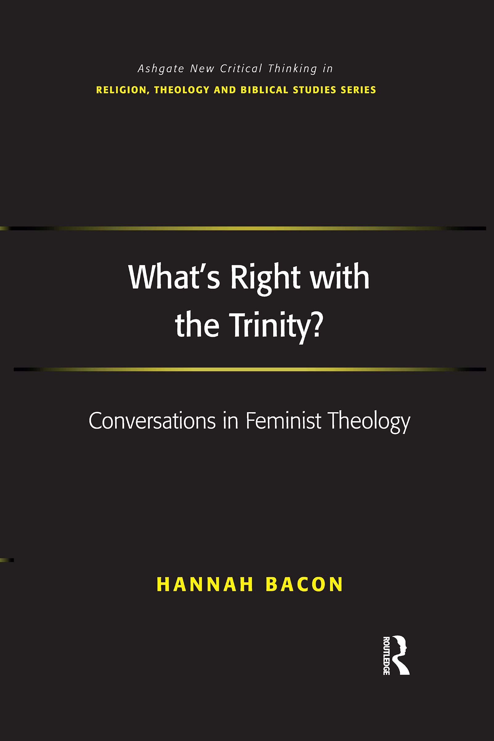 What's Right with the Trinity?: Conversations in Feminist Theology (Routledge New Critical Thinking in Religion, Theology and Biblical Studies)