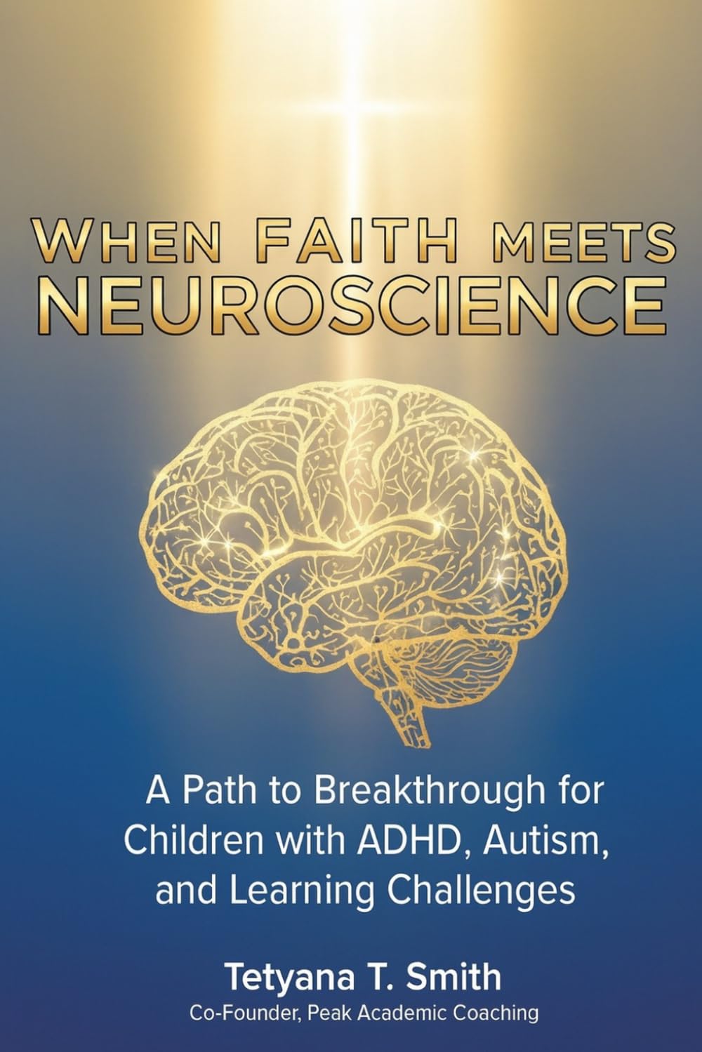 When Faith Meets Neuroscience: A Path to Breakthrough for Children with ADHD, Autism, and Learning Challenges.
