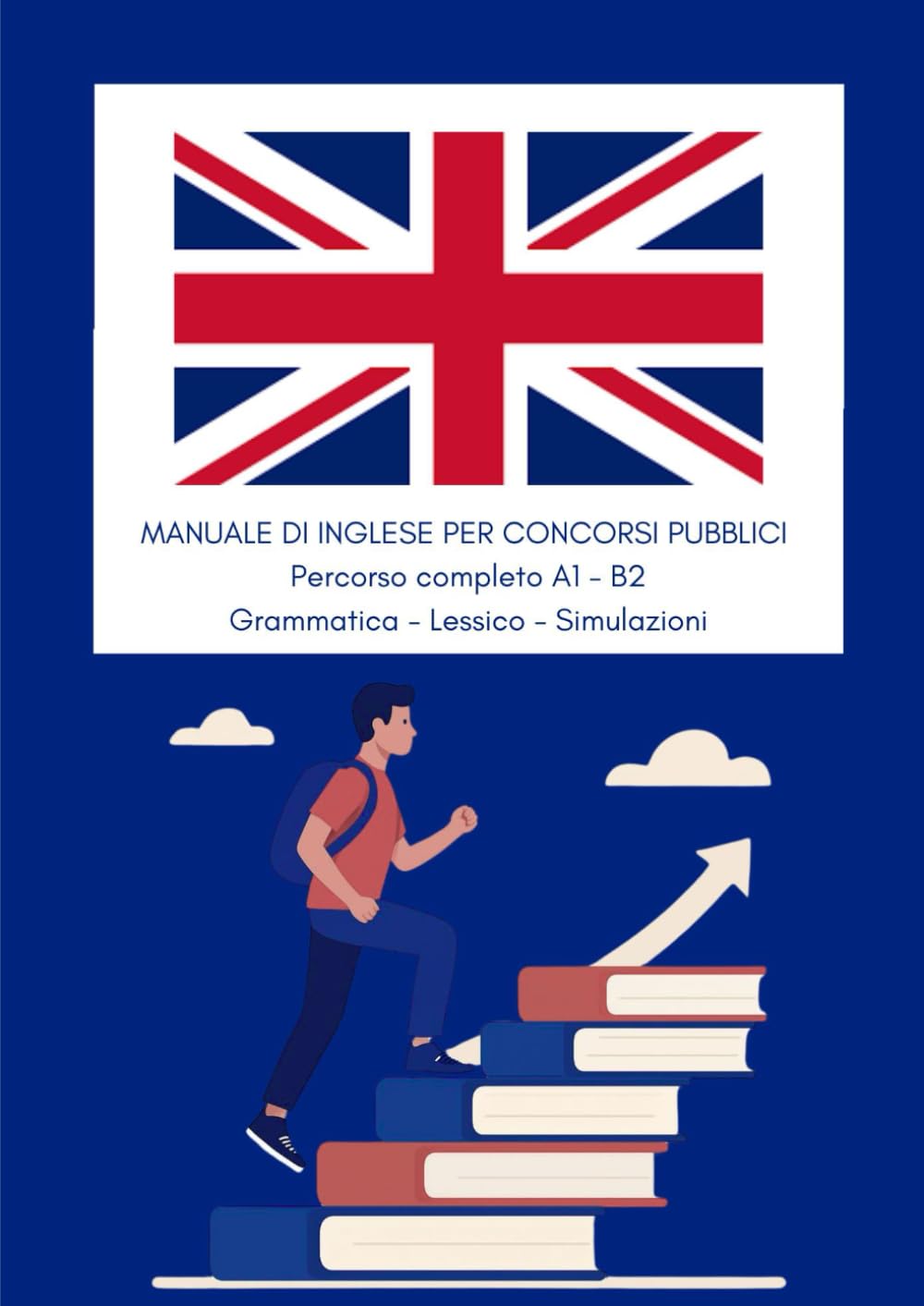 Manuale di inglese per concorsi pubblici: Percorso completo A1-B2 (Grammatica, Lessico, Simulazioni)