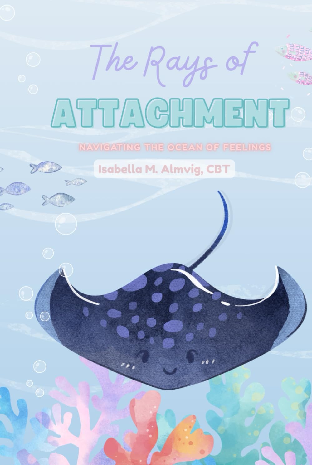 The Rays of Attachment: Navigating the Ocean of Feelings (Littles & Ocean Shell Lifters Developmental Series)