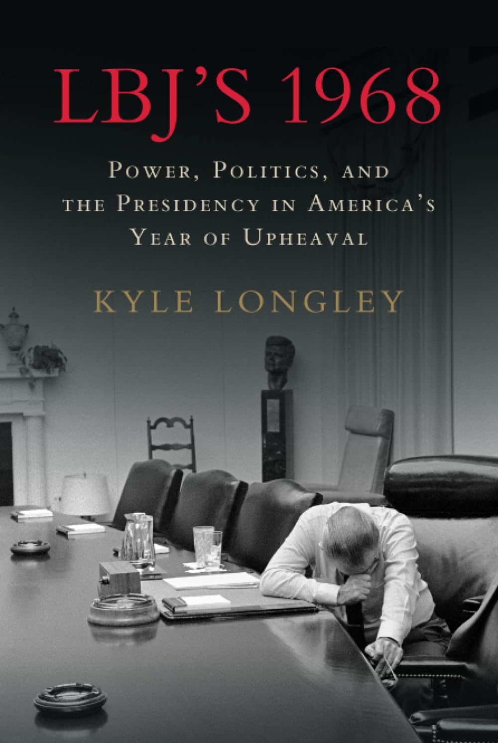 LBJ's 1968: Power, Politics, and the Presidency in America's Yea