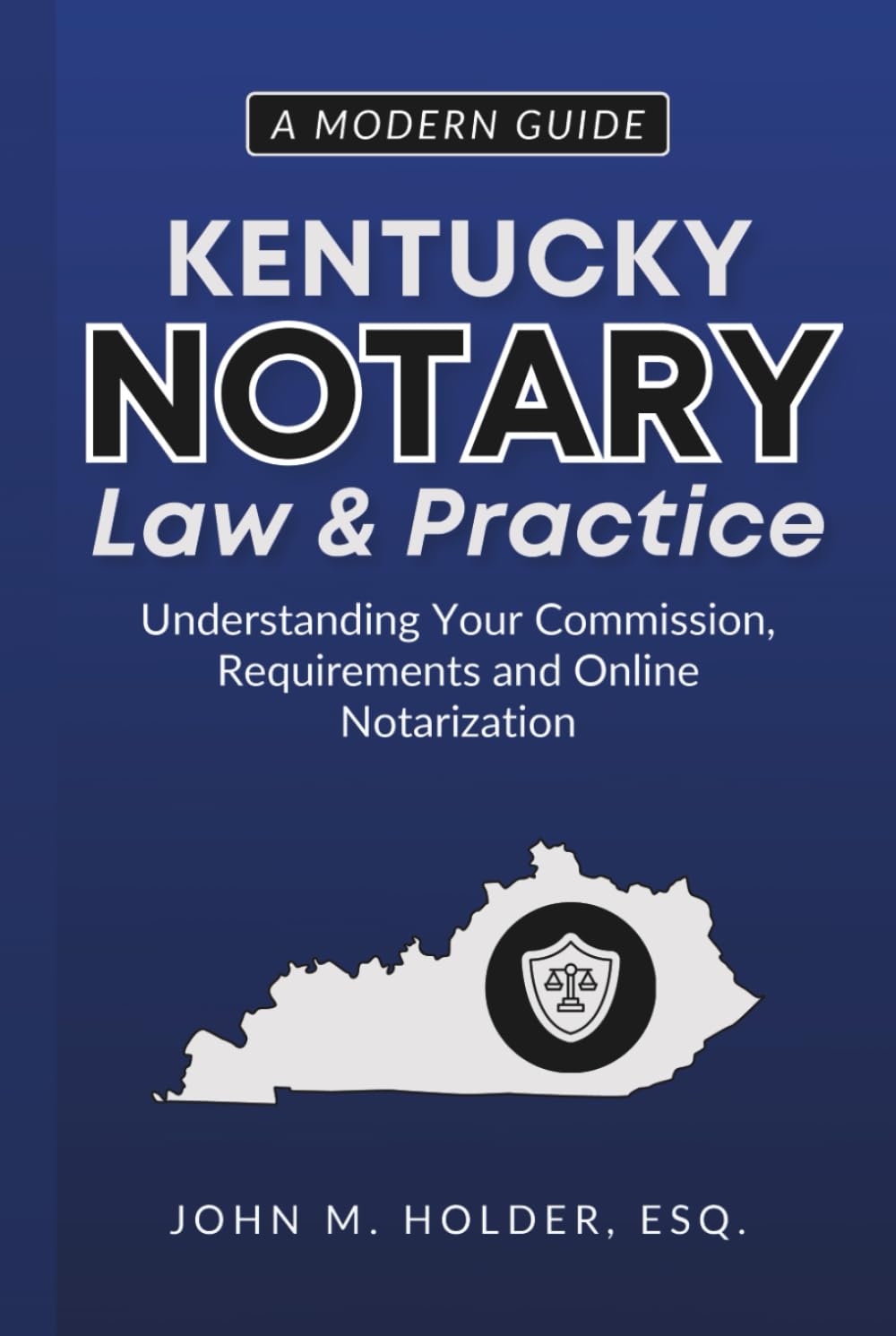Kentucky Notary Law & Practice: A Modern Guide: Understanding Your Commission, Requirements and Online Notarization