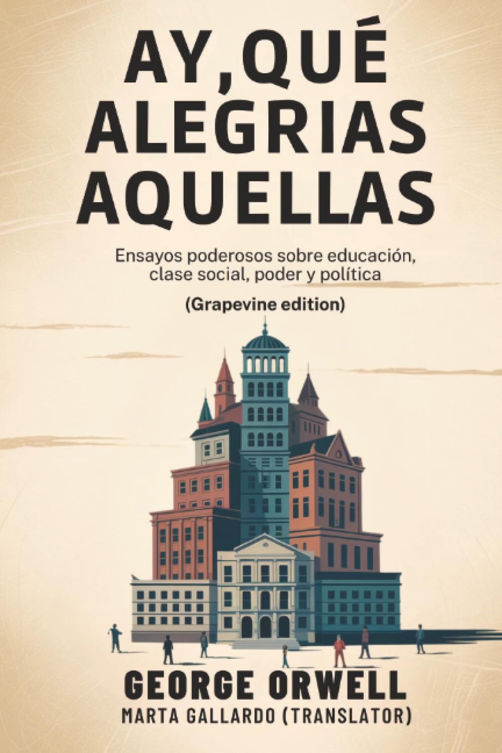 Ay, qué alegrías aquellas: Ensayos poderosos sobre educación, clase social, poder y política (Grapevine edition)