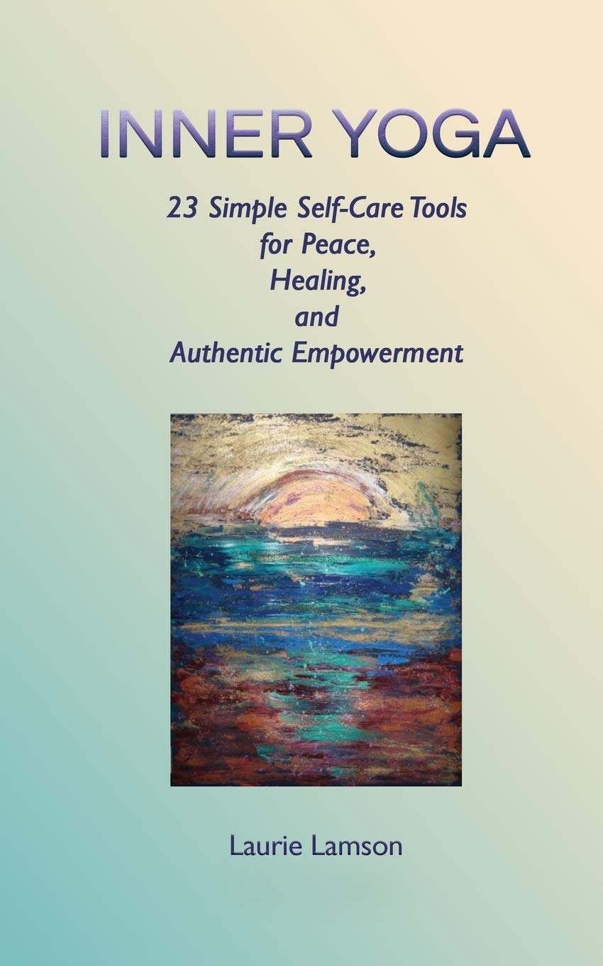 Inner Yoga: 23 Simple Self-Care Tools for Peace, Healing, and Authentic Empowerment